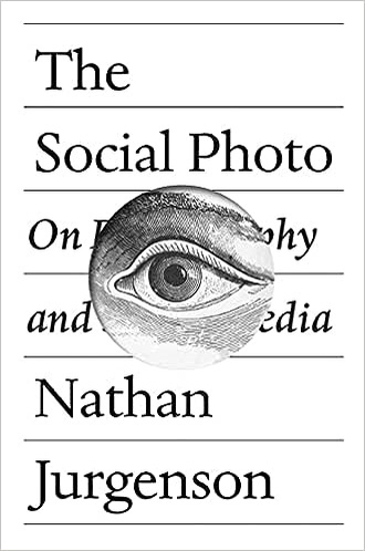 The Social Photo: On Photography and Social Media, Nathan&nbsp;Jurgenson